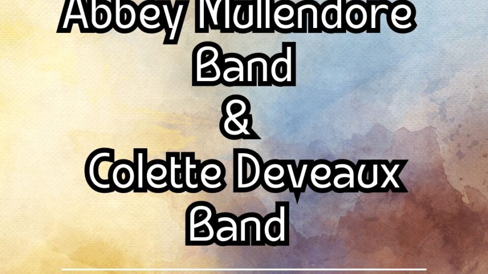 POSTPONED- Abbey Mullendore Band & Colette Deveaux Band